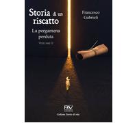 Storia di un riscatto: La pergamena perduta. Vol. 2 - [Pav Edizioni]