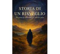 Storia di un risveglio. Un romanzo dell'anima in ventidue passi