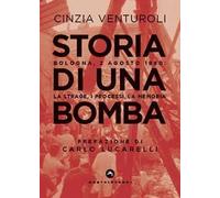 Storia di una bomba. Bologna, 2 agosto 1980: la strage, i processi, la memoria