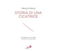 Storia di una cicatrice. Il coraggio di una madre, la forza di un