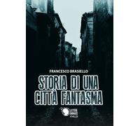Storia di una città fantasma di Francesco Brasiello, 2018, Lettere Animate