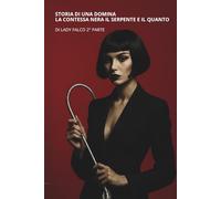 Storia di una Domina: La Contessa Nera Il Serpente e il Quanto 2° parte