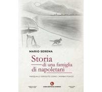 Storia di una famiglia di napoletani. Pasquale Esposito come l'Araba Fenice