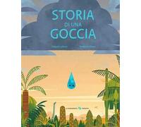 Storia di una goccia. Ediz. a colori