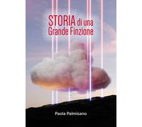 Storia di una grande finzione - Palmisano Paola