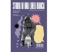 Storia di una linea bianca. Gorizia, il confine, il Novecento - Cattunar A...