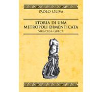 Storia di una metropoli dimenticata. Siracusa greca - [EBS Print]