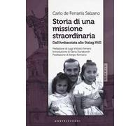 Storia di una missione straordinaria. Dall'ambasciata allo Stalag XVII