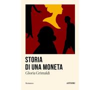 STORIA DI UNA MONETA - Grimaldi Gloria - 2025 - Affiori
