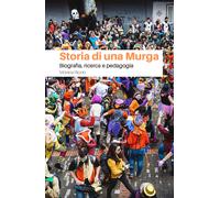 Storia di una Murga. Biografia, ricerca e pedagogia di A Cura Di Monica Riccio,