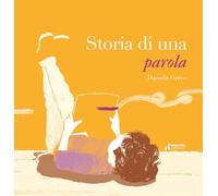 Storia di una parola. Ediz. a colori