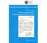 Storia di una Passione. Vittorio Emanuele III e le Monete - [Quasar]
