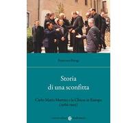 Storia di una sconfitta. Carlo Maria Martini e la Chiesa in Europa (1986-1993)