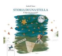 Storia di una stella. E dopo che cosa succede? Un racconto illustrato per accompagnare i bambini nell'incontro con la morte