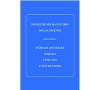 Storia di una strana famiglia e una vita tutta da vivere: Non giudicare mai un libro dalla copertina
