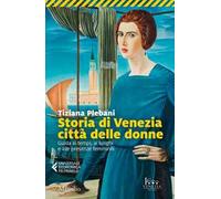 Storia di Venezia città delle donne. Guida ai tempi, luoghi e presenze femminili
