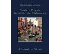 STORIA DI VENEZIA. DAL 1400 ALLA CADUTA DELLA REPUBBLICA - NORWICH JOHN JULIUS
