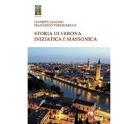 Storia di Verona iniziatica e massonica - Giacino Giuseppe, Turchiarulo Fr...