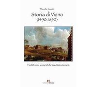 Storia di Viano (1450-1650). Il castello senza tempo, la Setta Sangallesca e Leonardo