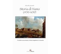 Storia di Viano (1450-1650). Il castello senza tempo, la Setta Sangallesca e Leonardo