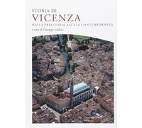 Storia di Vicenza. Dalla preistoria all'età contemporanea - Gullino Giusep...