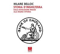 Libri Hilaire Belloc - Storia D'inghilterra. Dalla Rivoluzione Inglese Alla Regi