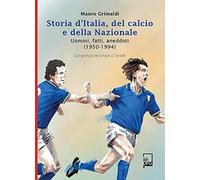 Storia d'Italia, del calcio e della Nazionale. Uomini, fatti, aneddoti (1950-1994)