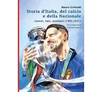 Storia d'Italia, del calcio e della Nazionale. Uomini, fatti, aneddoti (1995-2021)