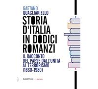 STORIA D'ITALIA IN DODICI ROMANZI. IL RACCONTO DEL PAESE DALL'UNITA' AL TERRORIS