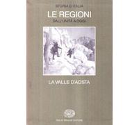 Storia d'Italia. Le regioni dall'Unità ad oggi. La Valle d'aosta (Vol. 12)