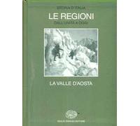 Storia d'Italia. Le regioni dall'Unità ad oggi. Vol. 12: La Valle d'aosta.