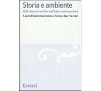 Storia e ambiente. Città, risorse e territori nell'Italia contemporanea - ...