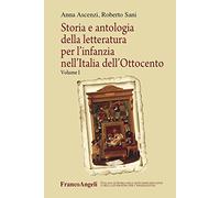 Storia e antologia della letteratura per l'infanzia nell'Italia dell'Ottocento (Vol. 1)