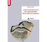 Storia e archeologia del cristianesimo nella Penisola arabica - Loreto Romolo