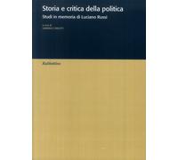 Storia e critica della politica. Studi in memoria di Luciano Russi