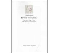 Storia e dissoluzione. L'eredità di Hegel e Marx nella riflessione contemporanea