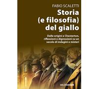 Storia (e filosofia) del giallo. Dalle origini a Chesterton, riflessioni e digressioni su un secolo di indagini e misteri
