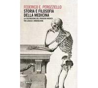 Storia e filosofia della medicina. La costruzione del pensiero medico tra logica e innovazione