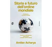 Storia e futuro dell'ordine mondiale. Perché la civiltà globale sopravvivrà al declino dell'Occidente