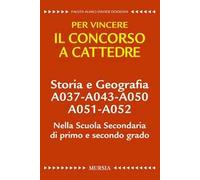 Storia e geografia A037-A043-A050-A051-A052 nella scuola secondaria di primo e secondo grado. Per vincere il concorso a cattedre