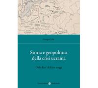 Storia e geopolitica della crisi ucraina. Dalla Rus' di Kiev a oggi - Cell...