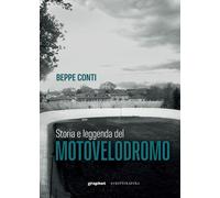 Storia e leggenda del motovelodromo - Beppe Conti - Scritturapura, 2022