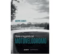 STORIA E LEGGENDA DEL MOTOVELODROMO - Conti Beppe - 2023