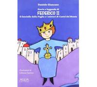 Storia e leggenda di Federico II. Il fanciullo della Puglia e i misteri di Castel del Monte