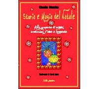 Storia e magia del Natale. Alla scoperta di origini, tradizioni, fiabe e l...