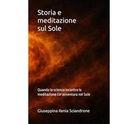 Storia e meditazione sul Sole: Quando la scienza incontra la meditazione Un’avventura nel Sole