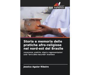 Storia e memoria delle pratiche afro-religiose nel nord-est del Brasile: conoscenze, pratiche, stigmi e rappresentazioni sulla "terra della macumba" brasiliana