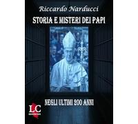 Storia e misteri dei papi. Negli ultimi 200 anni. Ediz. integrale