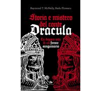Storia e mistero del conte Dracula. La doppia vita di un feroce sanguinari...