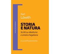 Storia e natura. Scritti su idealismo e sinistra hegeliana